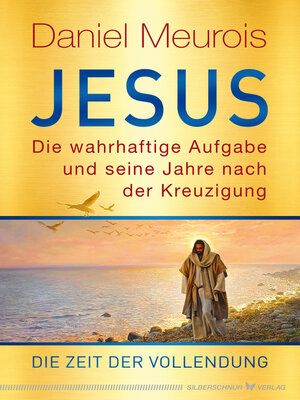 cover image of Jesus. Die wahrhaftige Aufgabe und seine Jahre nach der Kreuzigung
